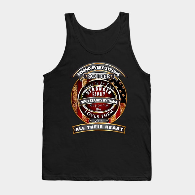 Veterans Day Behind Every Strong Soldier There Is An Even Stronger Family Who Stands By Them Supports Them  Loves Them With All Their Heart Tank Top by aeroloversclothing